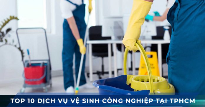 Top 10 dịch vụ vệ sinh công nghiệp tốt nhất tphcm